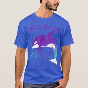 Life is better with OrcasCute Orca Whale  T-Shirt