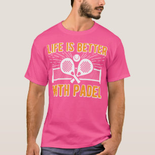 Life Is Better With Padel Funny Racket Ball Sports T-Shirt