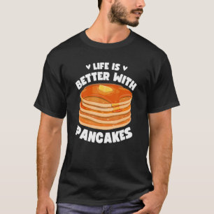 Life Is Better With Pancakes Funny Breakfast Panca T-Shirt