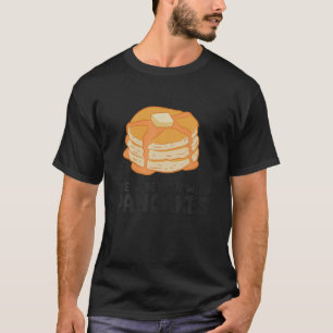 Life Is Better With Pancakes T Shirt