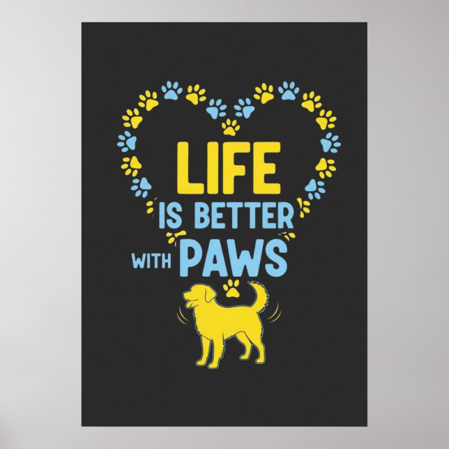 Life is Better with Paws Poster (Front)