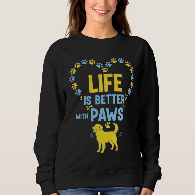 Life is Better with Paws Sweatshirt (Front)