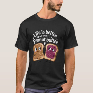 Life is Better with Peanut Butter Cute Food Lover T-Shirt