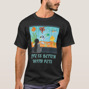 Life Is Better With Pets Aquarium Fish, Dog Cat An T-Shirt
