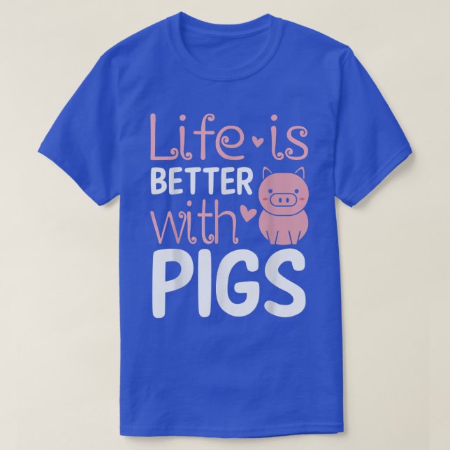 Life Is Better With Pigs Funny Farmer Farm Animal  T-Shirt (Design Front)
