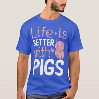 Life Is Better With Pigs Funny Farmer Farm Animal  T-Shirt