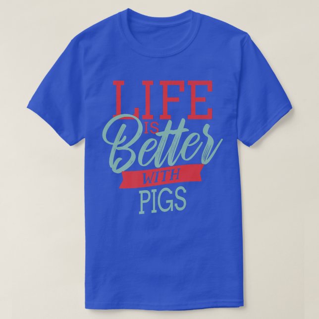 Life Is Better With Pigs Premium 3980  T-Shirt (Design Front)