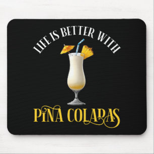 Life Is Better With Pina Coladas Mouse Mat