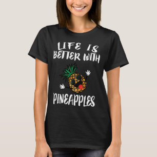 Life Is Better With Pineapples Fruit Gift T-Shirt