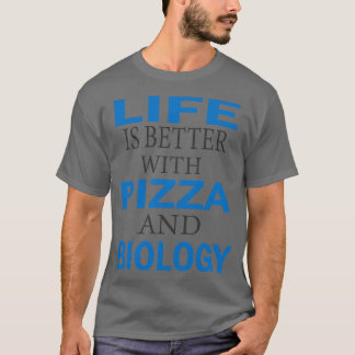life is better with pizza and biology 4 T-Shirt