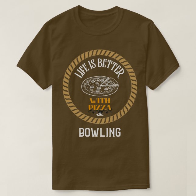 Life is Better With Pizza And Bowling T T-Shirt (Design Front)