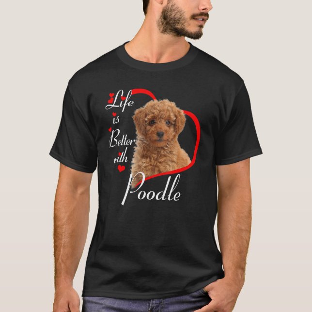 Life Is Better With Poodle T-Shirt (Front)