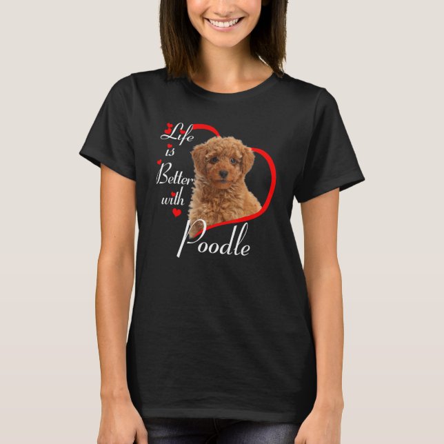 Life Is Better With Poodle T-Shirt (Front)