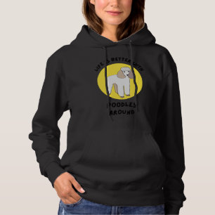 Life Is Better With Poodles Around Hoodie