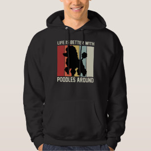 Life is better with poodles around poodle lovers hoodie