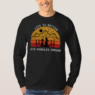 Life is better with poodles around   Poodle Lovers T-Shirt