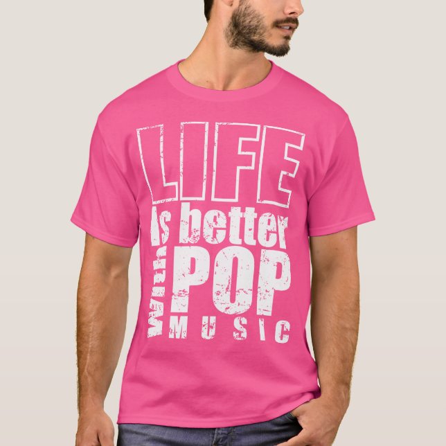 Life Is Better With Pop Music Singer Stars T-Shirt (Front)