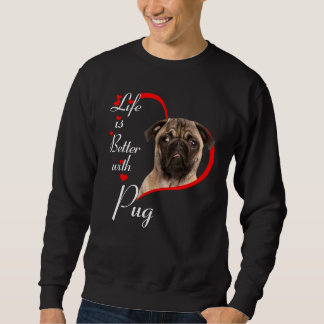 Life Is Better With Pug Sweatshirt