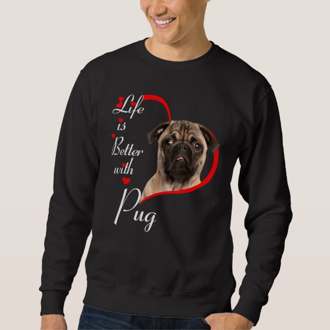 Life Is Better With Pug Sweatshirt (Front)