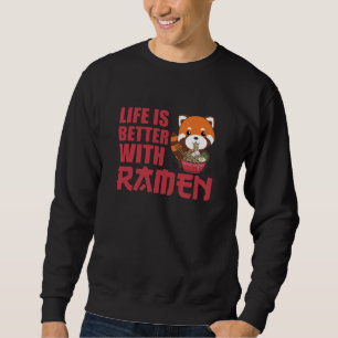 Life is better with Ramen Red Panda Eats Ramen Sweatshirt
