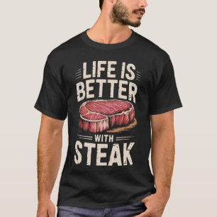 Life is Better with Raw Steak Meat Food Beef Cow G T-Shirt