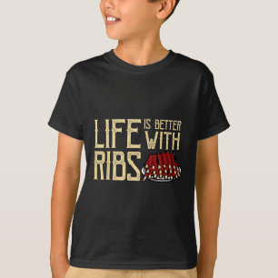 Life Is Better With Ribs - Foodie Bbq Ba T-Shirt