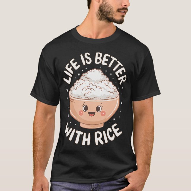 Life Is Better With Rice T-Shirt (Front)