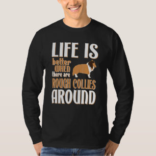 Life Is Better With Rough Collies T-Shirt