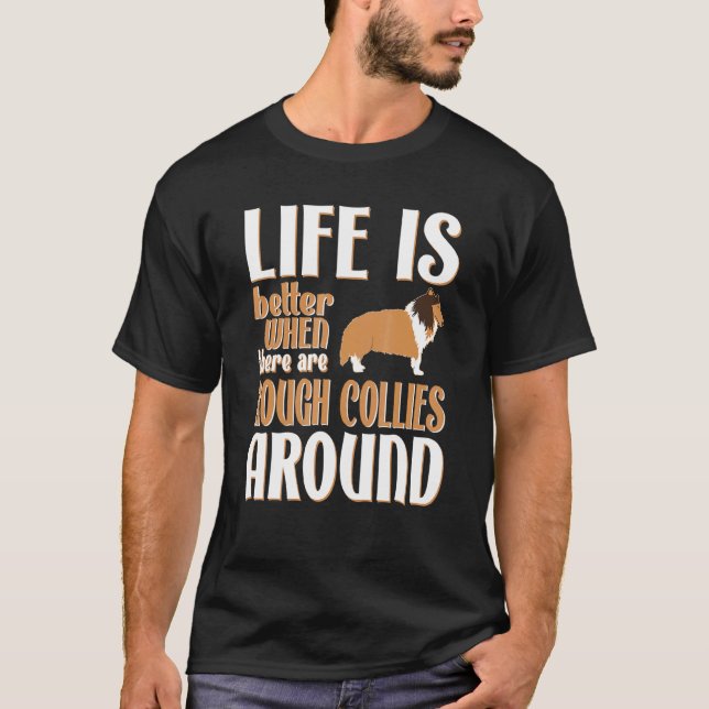 Life Is Better With Rough Collies T-Shirt (Front)
