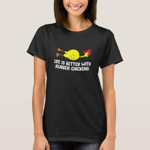 Life Is Better With Rubber Chickens Funny Rubber C T-Shirt