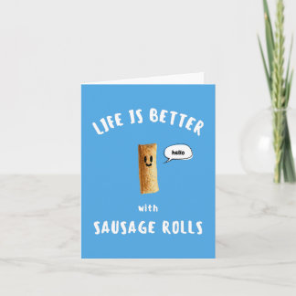 LIFE IS BETTER with SAUSAGE ROLLS Card