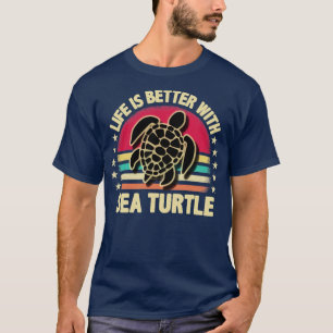 Life is better with sea turtle T-Shirt