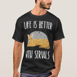 Life is Better with Servals  T-Shirt