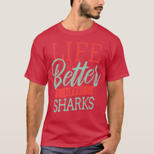 Life Is Better With Sharks T-Shirt