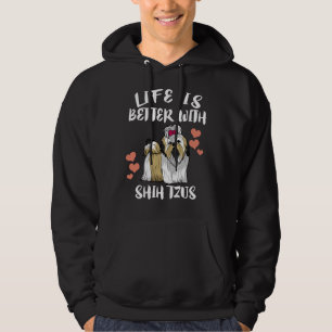 Life Is Better With Shih Tzu Dog Hoodie