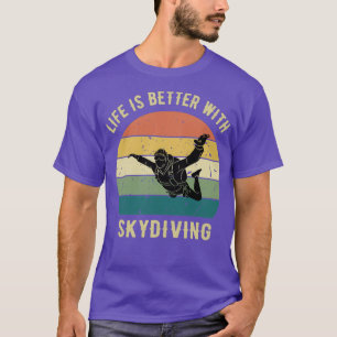 Life is Better With Skydiving Skydiver Gift Funny  T-Shirt