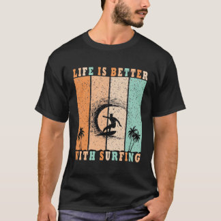 Life Is better with Surfing T-Shirt