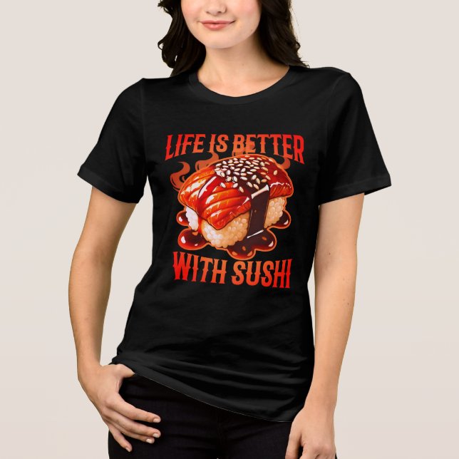 life is better with sushi Tri-Blend shirt (Front)