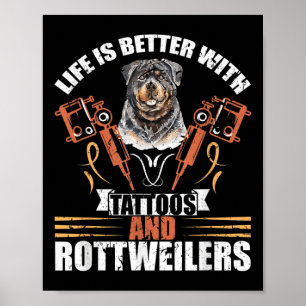 Life Is Better With Tattoos And Rottweilers Dog Mo Poster