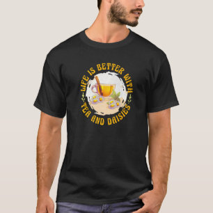 Life Is Better With Tea And Daisies Garden Garden T-Shirt
