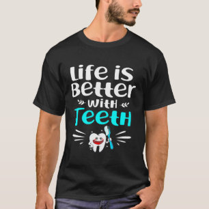 Life Is Better With Teeth Dentist T-Shirt