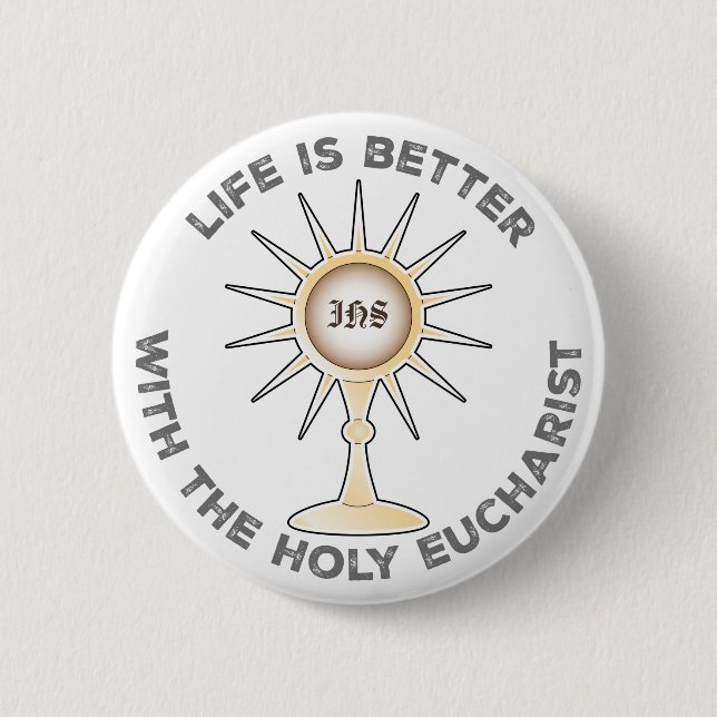 Life is Better with the Holy Eucharist 6 Cm Round Badge (Front)