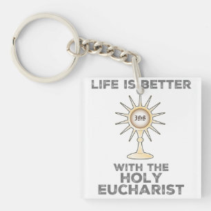 Life is Better with the Holy Eucharist Key Ring
