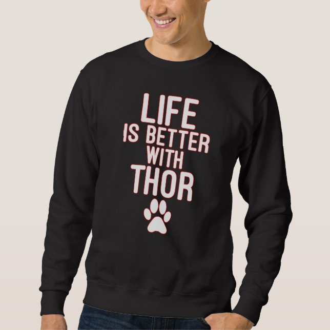 Life Is Better With Thor Dog Sweatshirt (Front)