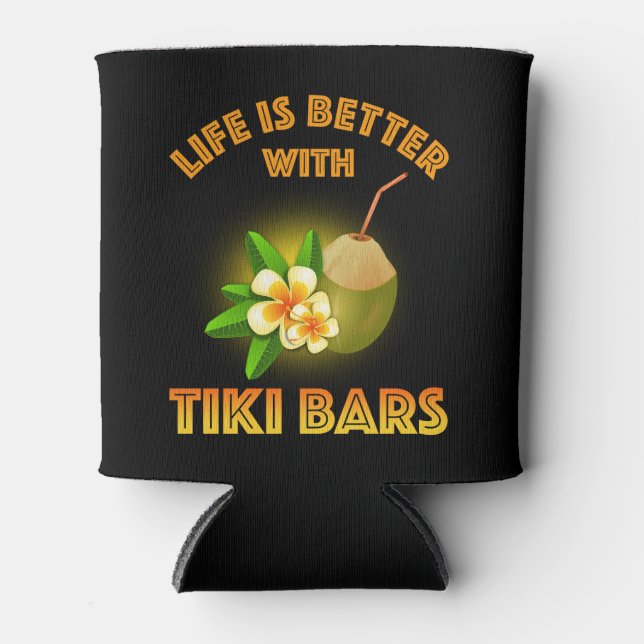 Life Is Better With Tiki Bars Can Cooler (Front)