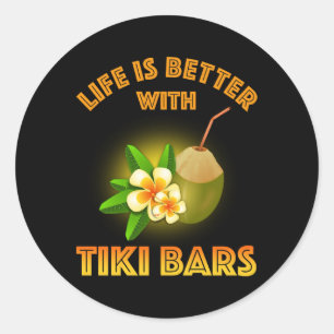 Life Is Better With Tiki Bars Classic Round Sticker
