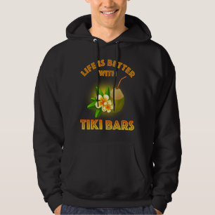 Life Is Better With Tiki Bars Hoodie