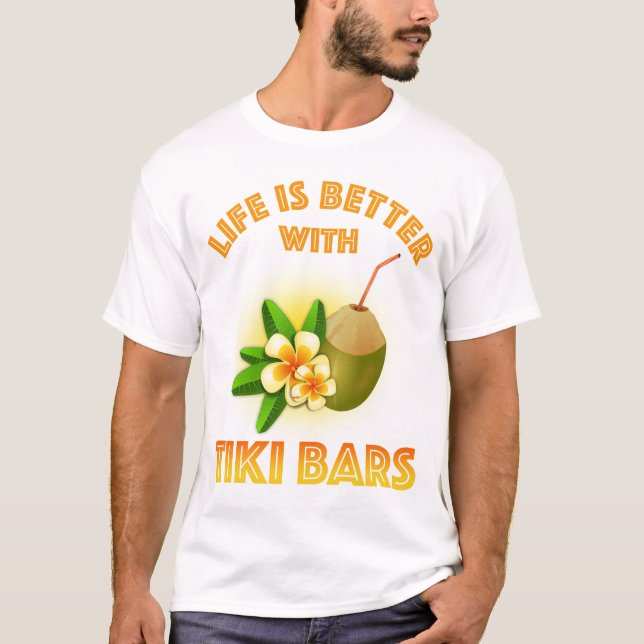 Life Is Better With Tiki Bars T-Shirt (Front)