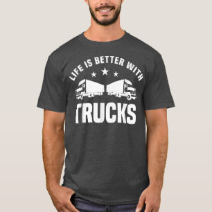 Life Is Better With Trucks Truck Driver Transporte T-Shirt