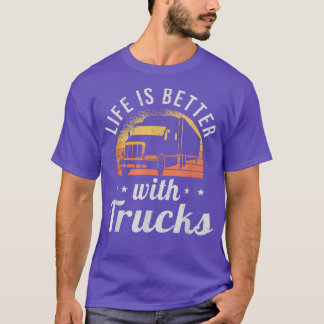 Life Is Better With Trucks Truck Driver Transporte T-Shirt
